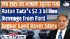 How Ratan Tata Acquired Land Rover And Jaguar Only To Take Revenge On Ford