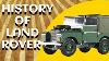 Histoire De Land Rover Découvrez L'histoire Incroyable Derrière Land Rover